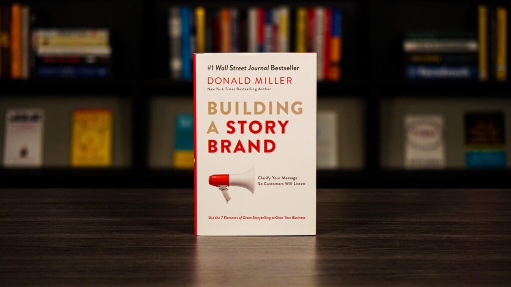 Building a StoryBrand: Clarify Your Message So Customers Will Listen" by Donald Miller